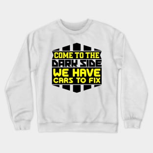 Come to the dark side we have cars to fix Crewneck Sweatshirt